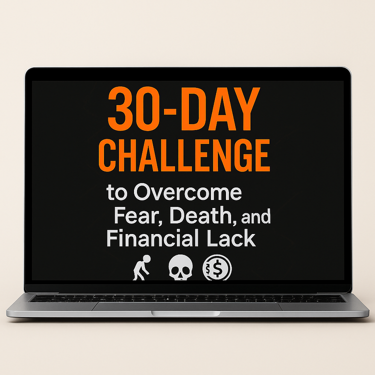 30-day Challenge to Overcome Fear, Death, and Financial Lack