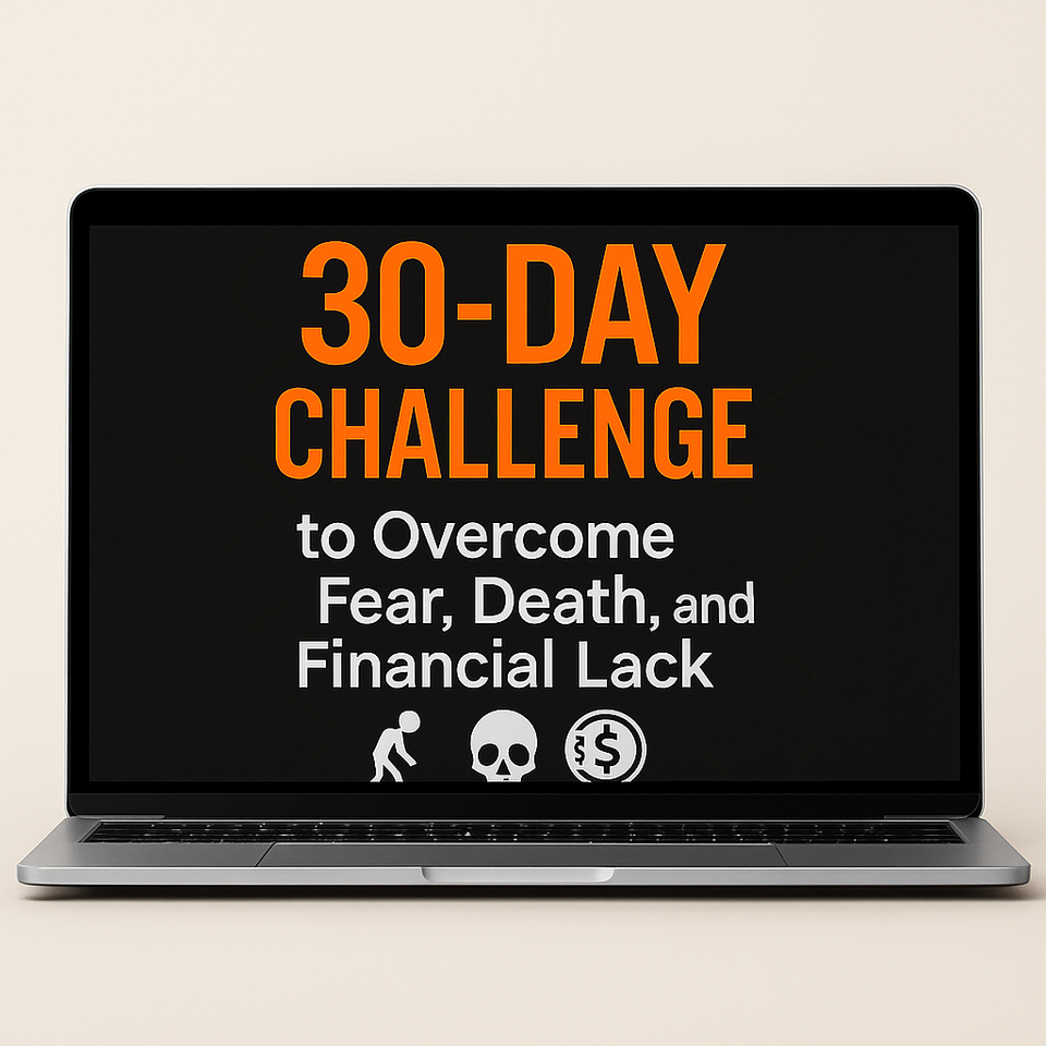 30-day Challenge to Overcome Fear, Death, and Financial Lack